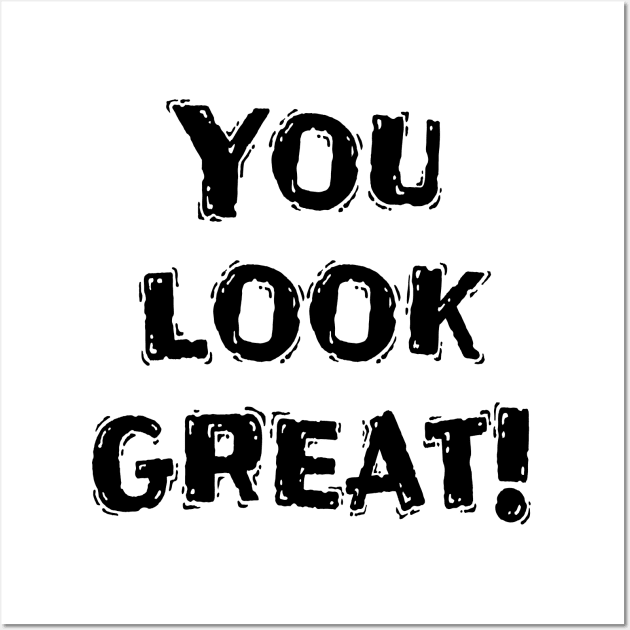 You Look Great!, Funny White Lie Party Idea Wall Art by Happysphinx